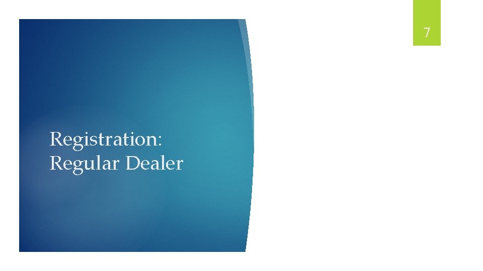 7 Registration: Regular Dealer 
