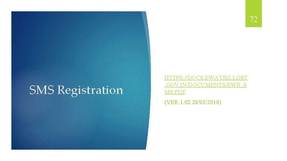 72 SMS Registration HTTPS: //DOCS. EWAYBILLGST. GOV. IN/DOCUMENTS/EWB_S MS. PDF (VER 1. 02 28/03/2018)