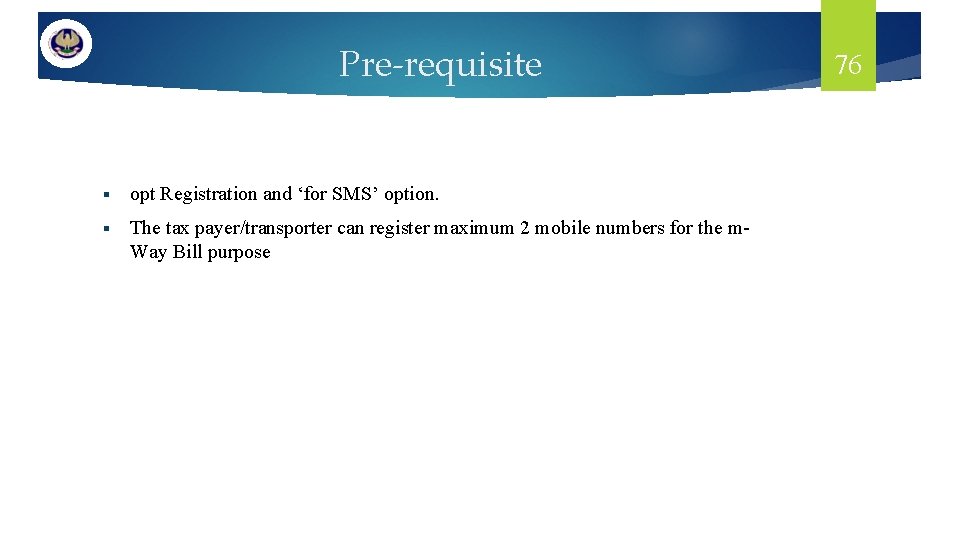 Pre-requisite § opt Registration and ‘for SMS’ option. § The tax payer/transporter can register