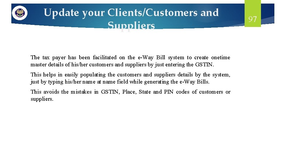 Update your Clients/Customers and Suppliers The tax payer has been facilitated on the e-Way