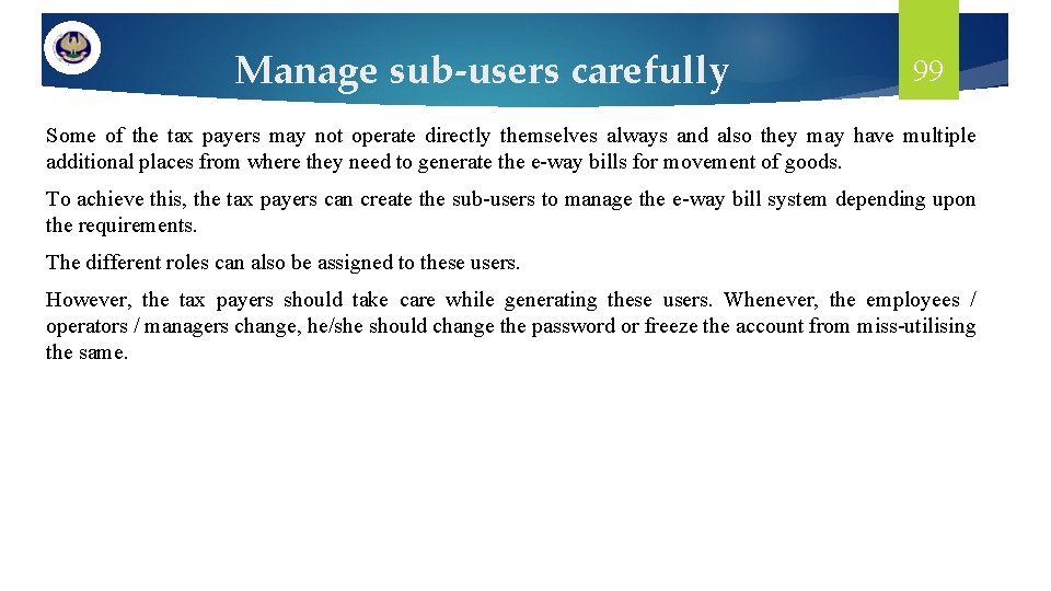 Manage sub-users carefully 99 Some of the tax payers may not operate directly themselves