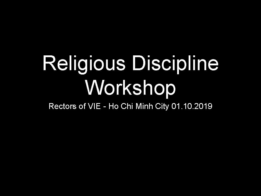 Religious Discipline Workshop Rectors of VIE - Ho Chi Minh City 01. 10. 2019