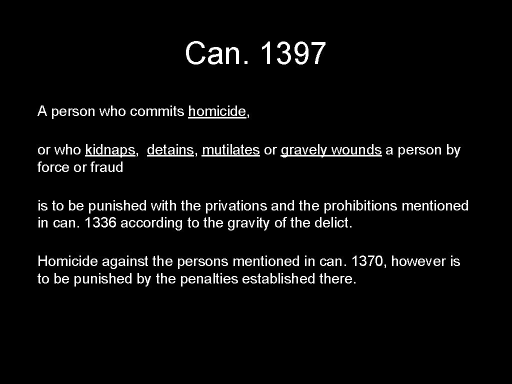 Can. 1397 A person who commits homicide, or who kidnaps, detains, mutilates or gravely