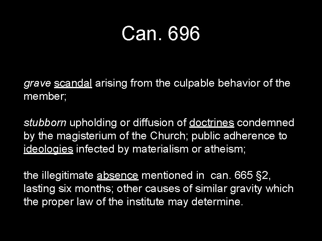 Can. 696 grave scandal arising from the culpable behavior of the member; stubborn upholding