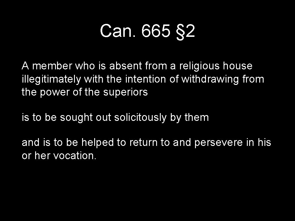 Can. 665 § 2 A member who is absent from a religious house illegitimately