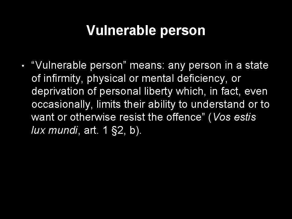 Vulnerable person • “Vulnerable person” means: any person in a state of infirmity, physical