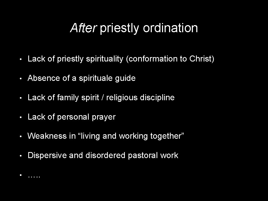 After priestly ordination • Lack of priestly spirituality (conformation to Christ) • Absence of