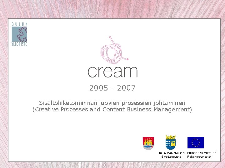 2005 - 2007 Sisältöliiketoiminnan luovien prosessien johtaminen (Creative Processes and Content Business Management) Oulun