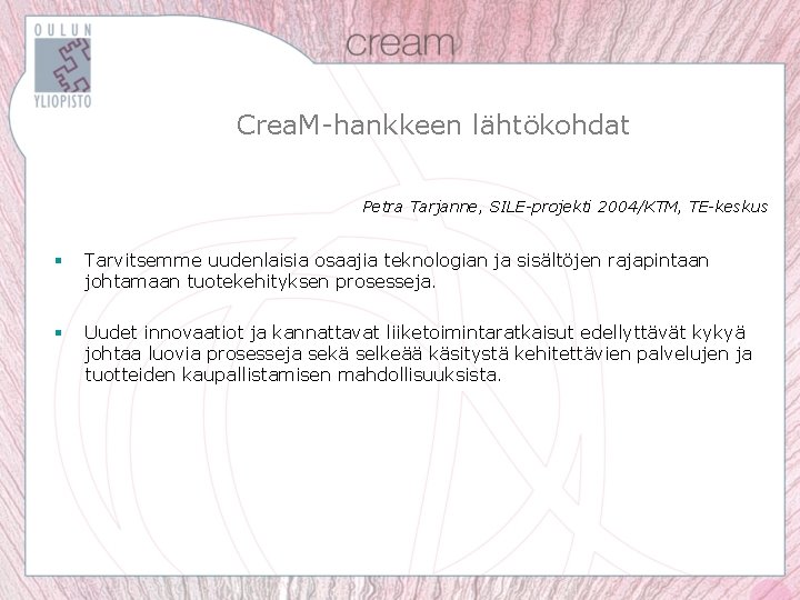 Crea. M-hankkeen lähtökohdat Petra Tarjanne, SILE-projekti 2004/KTM, TE-keskus § Tarvitsemme uudenlaisia osaajia teknologian ja