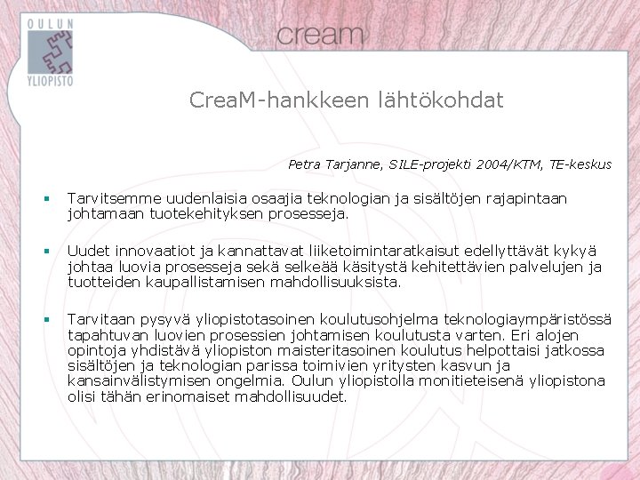 Crea. M-hankkeen lähtökohdat Petra Tarjanne, SILE-projekti 2004/KTM, TE-keskus § Tarvitsemme uudenlaisia osaajia teknologian ja