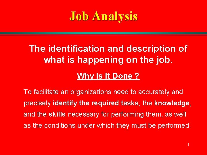 Job Analysis The identification and description of what is happening on the job. Why