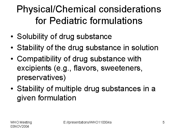 Physical/Chemical considerations for Pediatric formulations • Solubility of drug substance • Stability of the