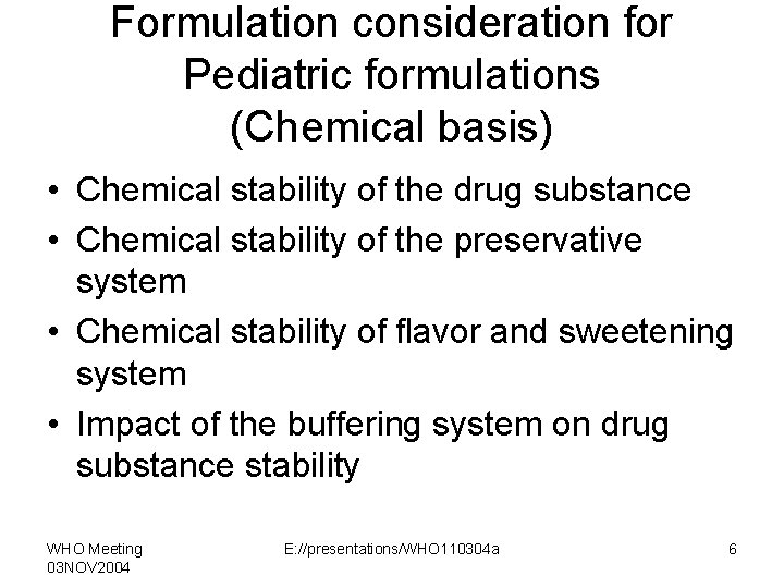 Formulation consideration for Pediatric formulations (Chemical basis) • Chemical stability of the drug substance