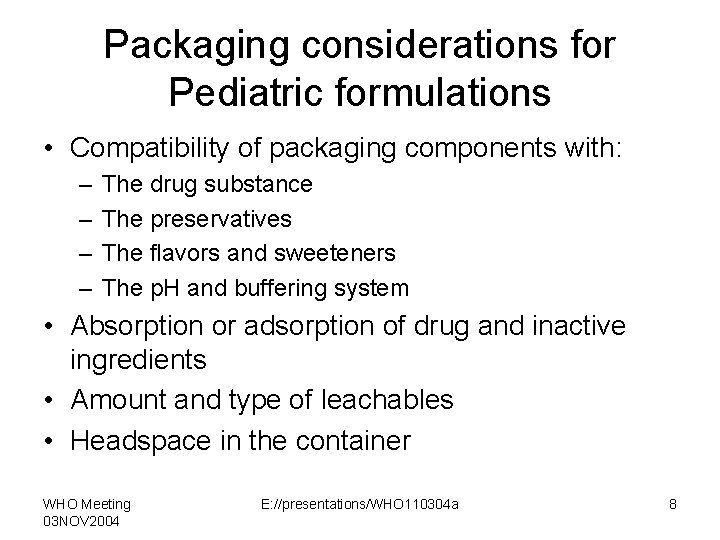 Packaging considerations for Pediatric formulations • Compatibility of packaging components with: – – The