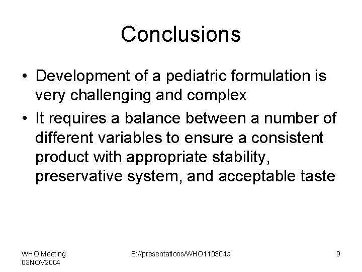 Conclusions • Development of a pediatric formulation is very challenging and complex • It