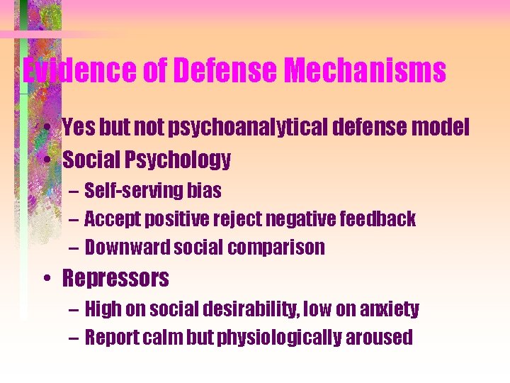 Evidence of Defense Mechanisms • Yes but not psychoanalytical defense model • Social Psychology