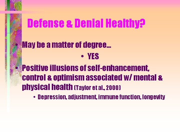 Defense & Denial Healthy? • May be a matter of degree. . . •