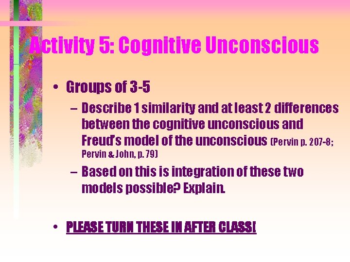 Activity 5: Cognitive Unconscious • Groups of 3 -5 – Describe 1 similarity and