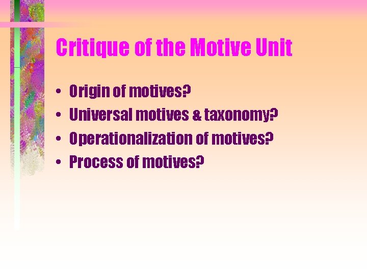 Critique of the Motive Unit • • Origin of motives? Universal motives & taxonomy?