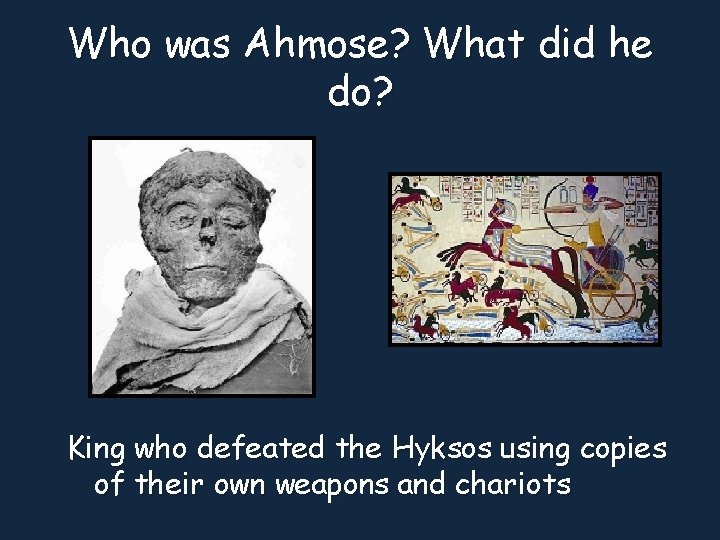 Who was Ahmose? What did he do? King who defeated the Hyksos using copies