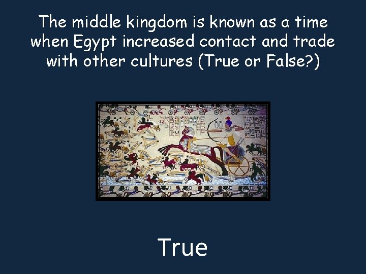 The middle kingdom is known as a time when Egypt increased contact and trade