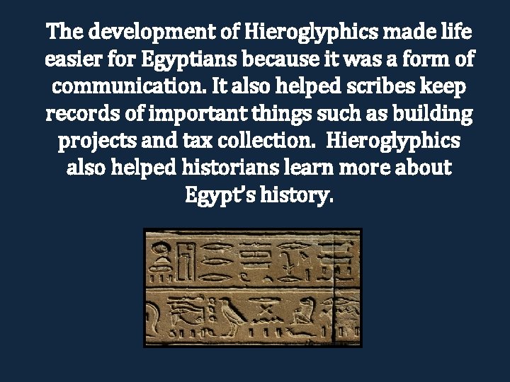 The development of Hieroglyphics made life easier for Egyptians because it was a form