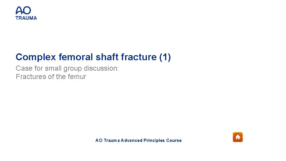 Complex femoral shaft fracture (1) Case for small group discussion: Fractures of the femur