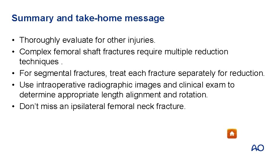 Summary and take-home message • Thoroughly evaluate for other injuries. • Complex femoral shaft