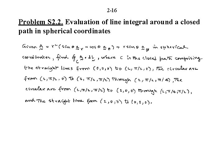 2 -16 Problem S 2. 2. Evaluation of line integral around a closed path