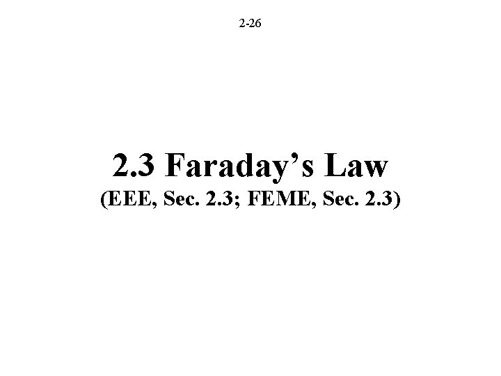 2 -26 2. 3 Faraday’s Law (EEE, Sec. 2. 3; FEME, Sec. 2. 3)