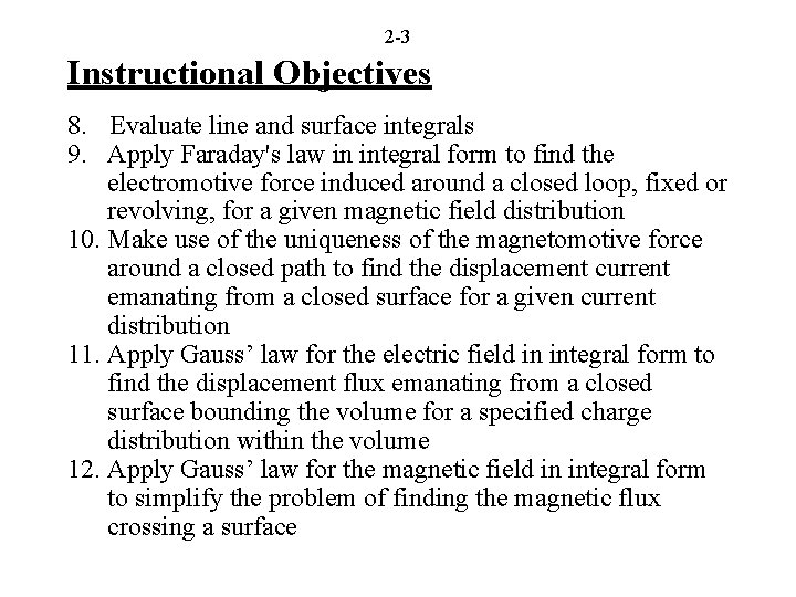 2 -3 Instructional Objectives 8. Evaluate line and surface integrals 9. Apply Faraday's law