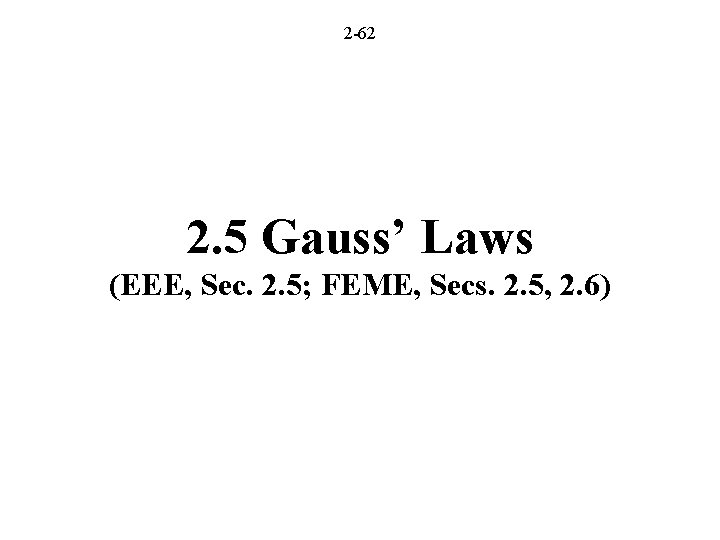 2 -62 2. 5 Gauss’ Laws (EEE, Sec. 2. 5; FEME, Secs. 2. 5,