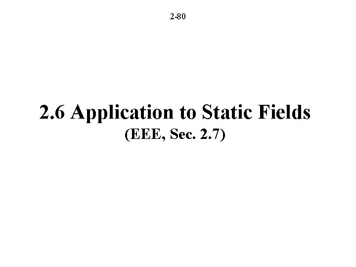 2 -80 2. 6 Application to Static Fields (EEE, Sec. 2. 7) 