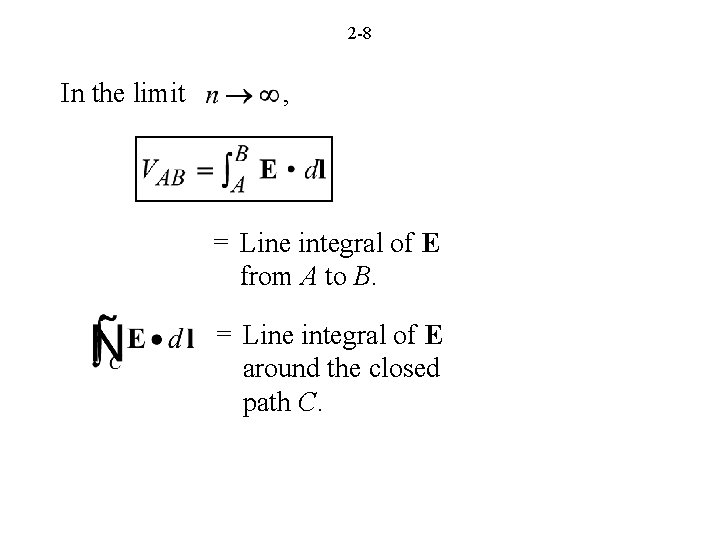 2 -8 In the limit , = Line integral of E from A to