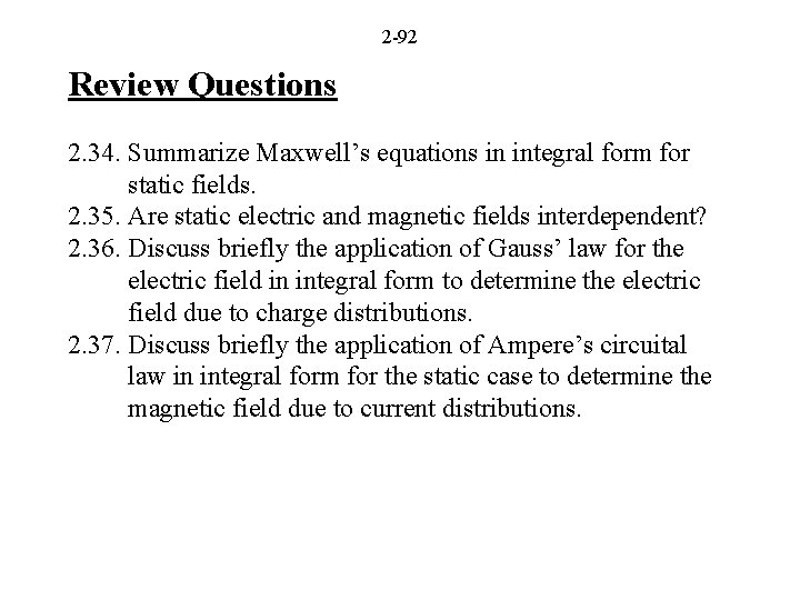 2 -92 Review Questions 2. 34. Summarize Maxwell’s equations in integral form for static