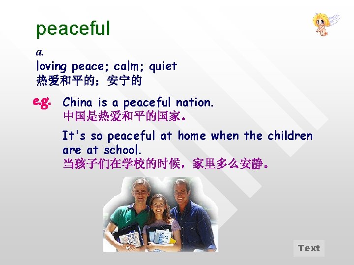 peaceful a. loving peace; calm; quiet 热爱和平的；安宁的 e. g. China is a peaceful nation.