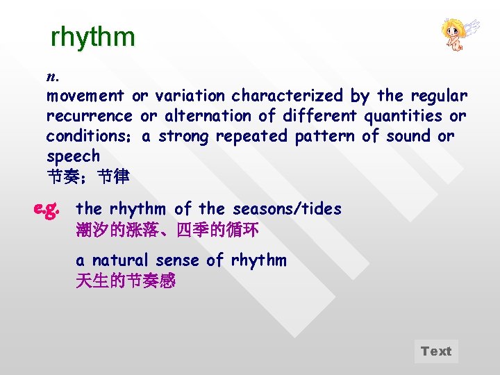 rhythm n. movement or variation characterized by the regular recurrence or alternation of different