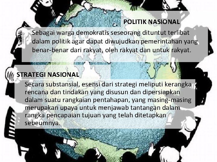 POLITIK NASIONAL Sebagai warga demokratis seseorang dituntut terlibat dalam politik agar dapat diwujudkan pemerintahan