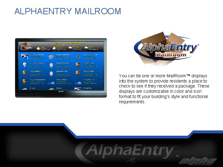 ALPHAENTRY MAILROOM You can tie one or more Mail. Room™ displays into the system