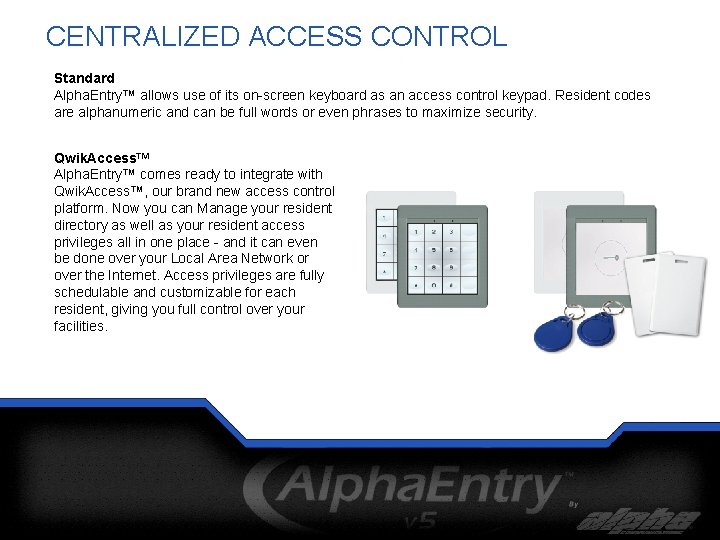 CENTRALIZED ACCESS CONTROL Standard Alpha. Entry™ allows use of its on-screen keyboard as an