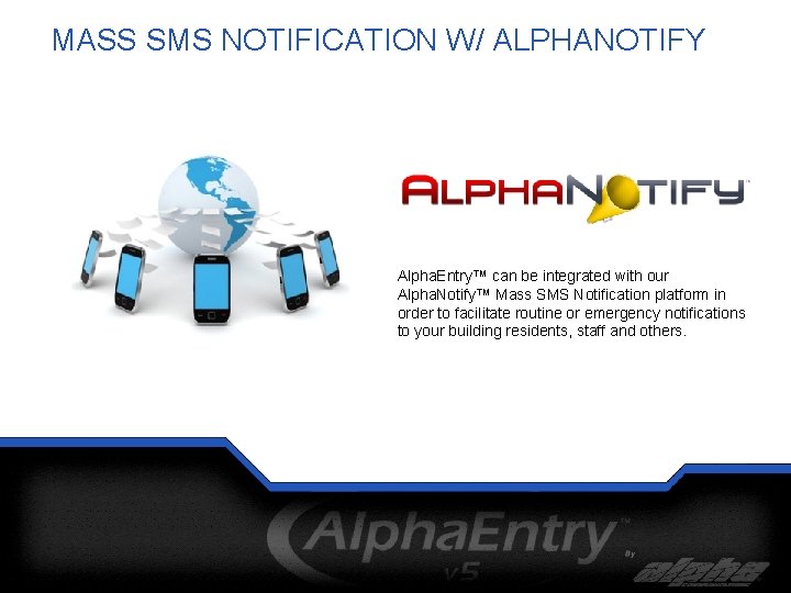 MASS SMS NOTIFICATION W/ ALPHANOTIFY Alpha. Entry™ can be integrated with our Alpha. Notify™