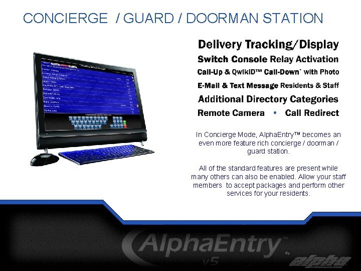 CONCIERGE / GUARD / DOORMAN STATION In Concierge Mode, Alpha. Entry™ becomes an even