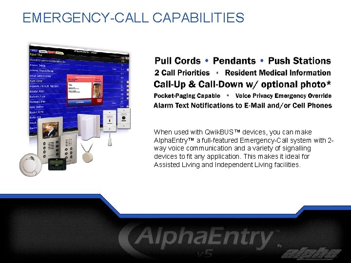 EMERGENCY-CALL CAPABILITIES When used with Qwik. BUS™ devices, you can make Alpha. Entry™ a