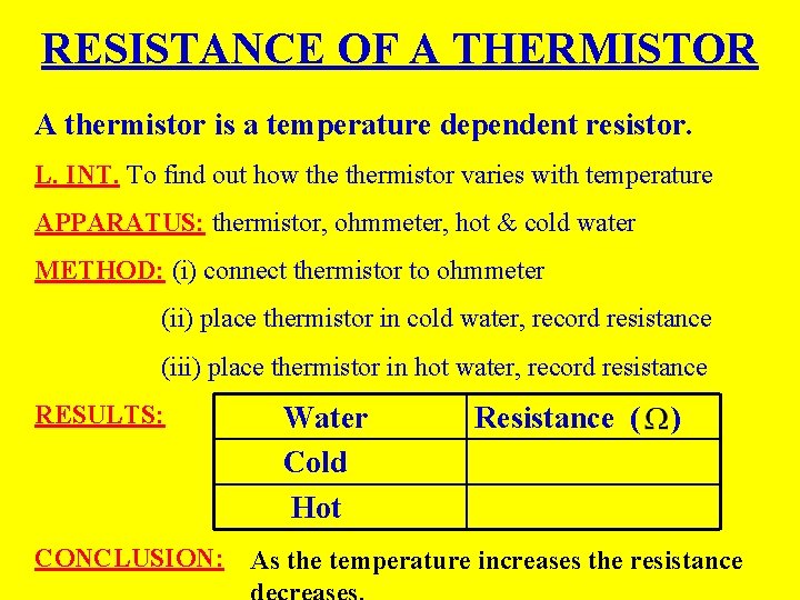 RESISTANCE OF A THERMISTOR A thermistor is a temperature dependent resistor. L. INT. To