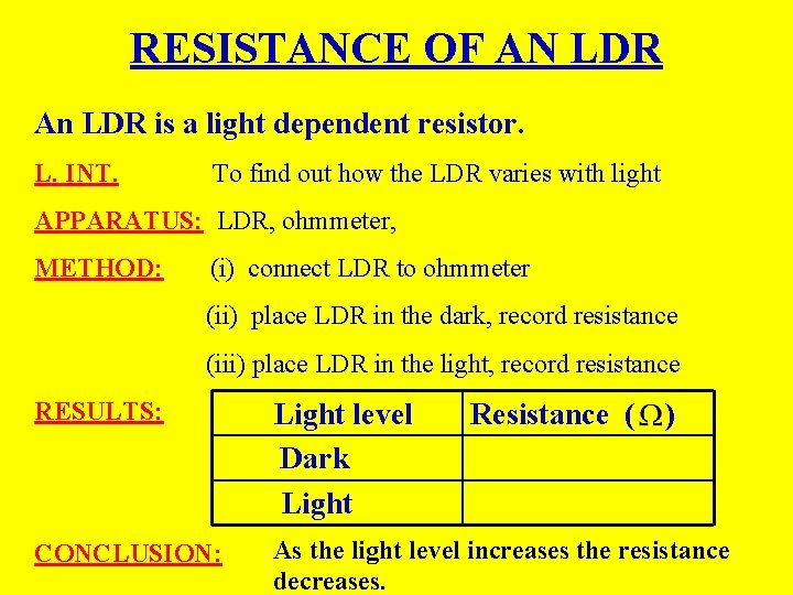 RESISTANCE OF AN LDR An LDR is a light dependent resistor. L. INT. To