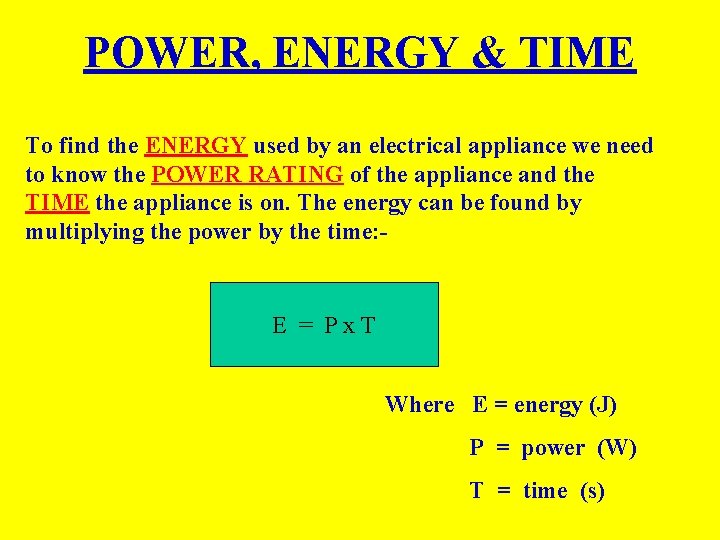 POWER, ENERGY & TIME To find the ENERGY used by an electrical appliance we