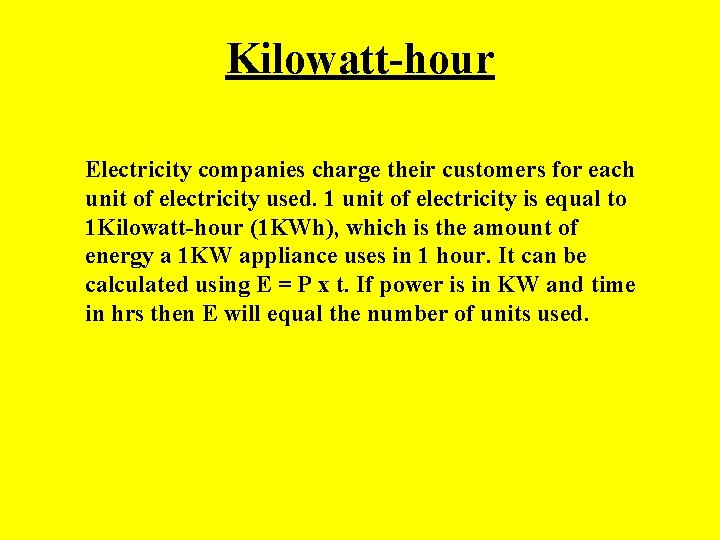 Kilowatt-hour Electricity companies charge their customers for each unit of electricity used. 1 unit