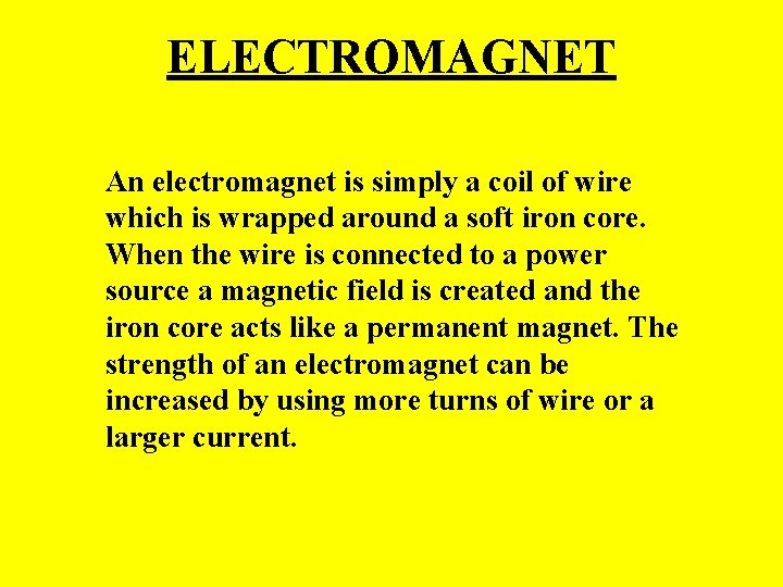 ELECTROMAGNET An electromagnet is simply a coil of wire which is wrapped around a