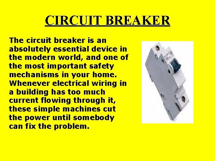 CIRCUIT BREAKER The circuit breaker is an absolutely essential device in the modern world,