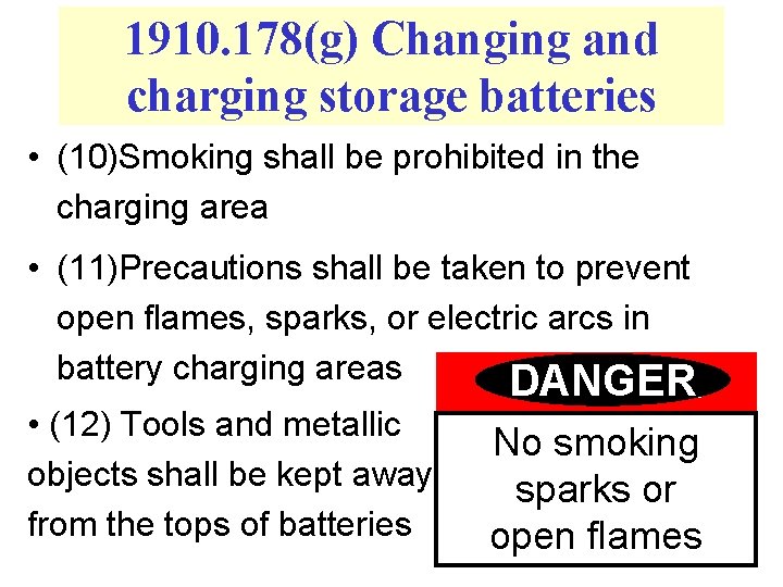 1910. 178(g) Changing and charging storage batteries • (10)Smoking shall be prohibited in the